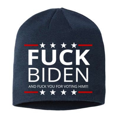 F!ck Biden And F*ck You For Voting Him Sustainable Beanie