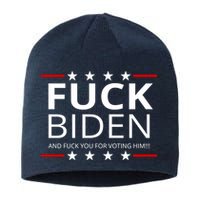 F!ck Biden And F*ck You For Voting Him Sustainable Beanie