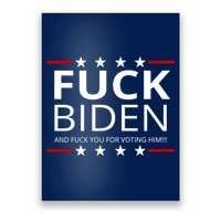 F!ck Biden And F*ck You For Voting Him Poster