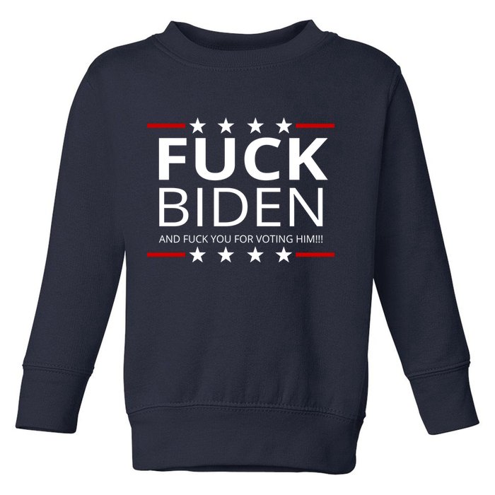 F!ck Biden And F*ck You For Voting Him Toddler Sweatshirt