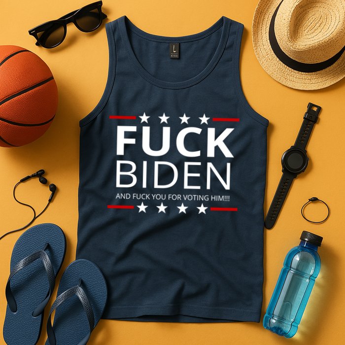 F!ck Biden And F*ck You For Voting Him Tank Top
