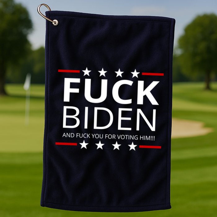 F!ck Biden And F*ck You For Voting Him Golf Towel