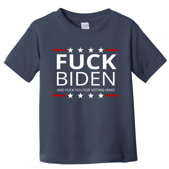 F!ck Biden And F*ck You For Voting Him Toddler T-Shirt
