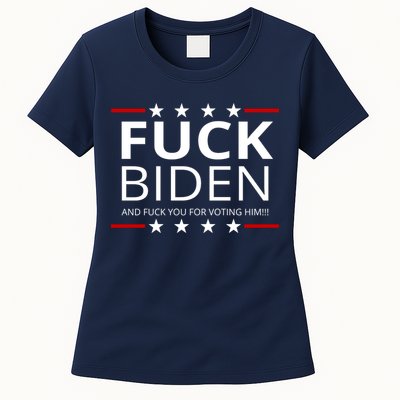 F!ck Biden And F*ck You For Voting Him Womens T-Shirt