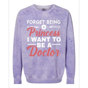 Forget Being A Princess I Want To Be A Doctor Medicine Gift Colorblast Crewneck Sweatshirt