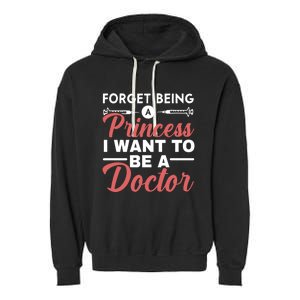 Forget Being A Princess I Want To Be A Doctor Medicine Gift Garment-Dyed Fleece Hoodie