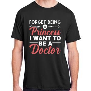 Forget Being A Princess I Want To Be A Doctor Medicine Gift Adult ChromaSoft Performance T-Shirt