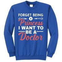 Forget Being A Princess I Want To Be A Doctor Medicine Gift Sweatshirt