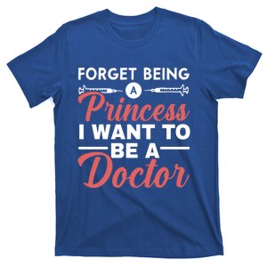 Forget Being A Princess I Want To Be A Doctor Medicine Gift T-Shirt