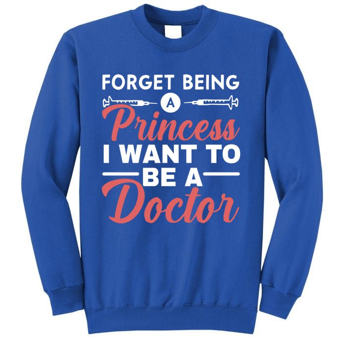 Forget Being A Princess I Want To Be A Doctor Medicine Gift Tall Sweatshirt