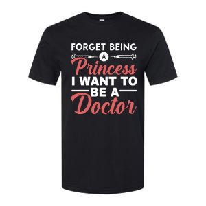 Forget Being A Princess I Want To Be A Doctor Medicine Gift Softstyle CVC T-Shirt