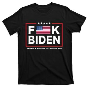 Fuck Biden And Fuck You For Voting For Him T-Shirt