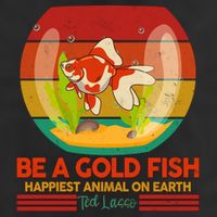 Funny Be A Gold Fish Happiest Animal On Earth Ted Lasso 7 Panel Mesh Trucker Snapback Hat