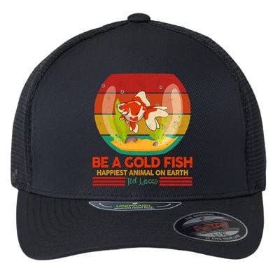 Funny Be A Gold Fish Happiest Animal On Earth Ted Lasso Flexfit Unipanel Trucker Cap