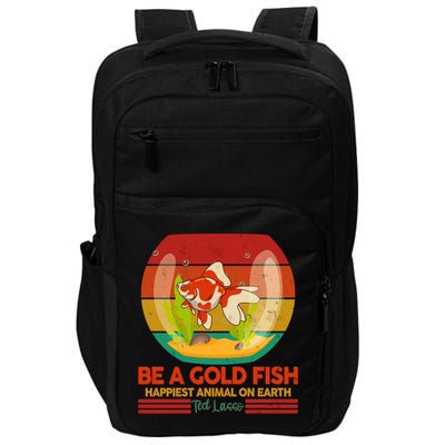 Funny Be A Gold Fish Happiest Animal On Earth Ted Lasso Impact Tech Backpack