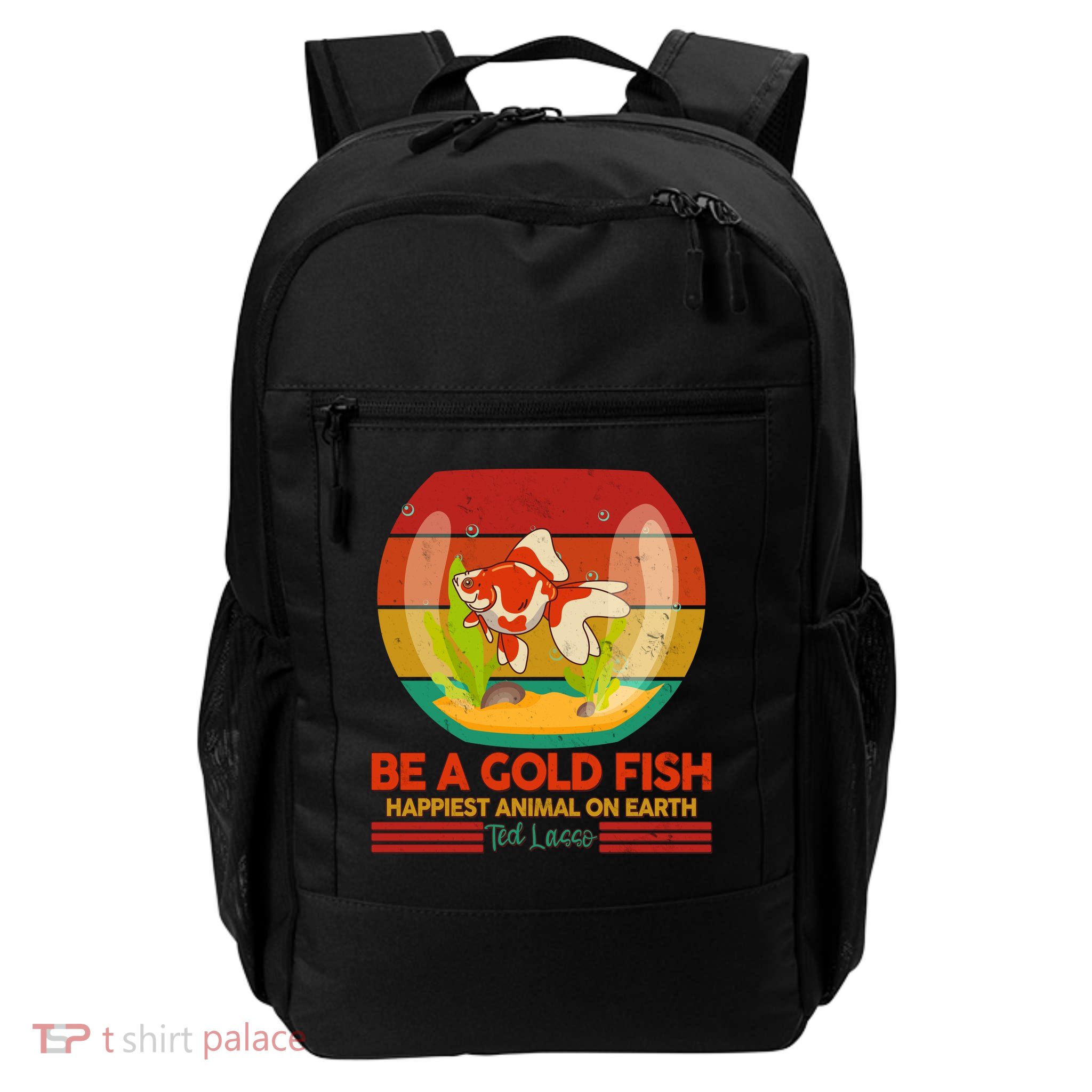 Funny Be A Gold Fish Happiest Animal On Earth Ted Lasso Daily Commute Backpack