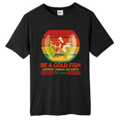 Funny Be A Gold Fish Happiest Animal On Earth Ted Lasso Tall Fusion ChromaSoft Performance T-Shirt