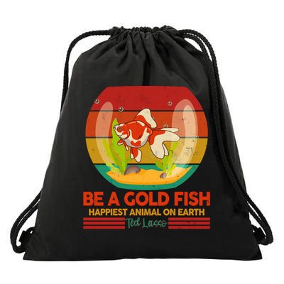 Funny Be A Gold Fish Happiest Animal On Earth Ted Lasso Drawstring Bag