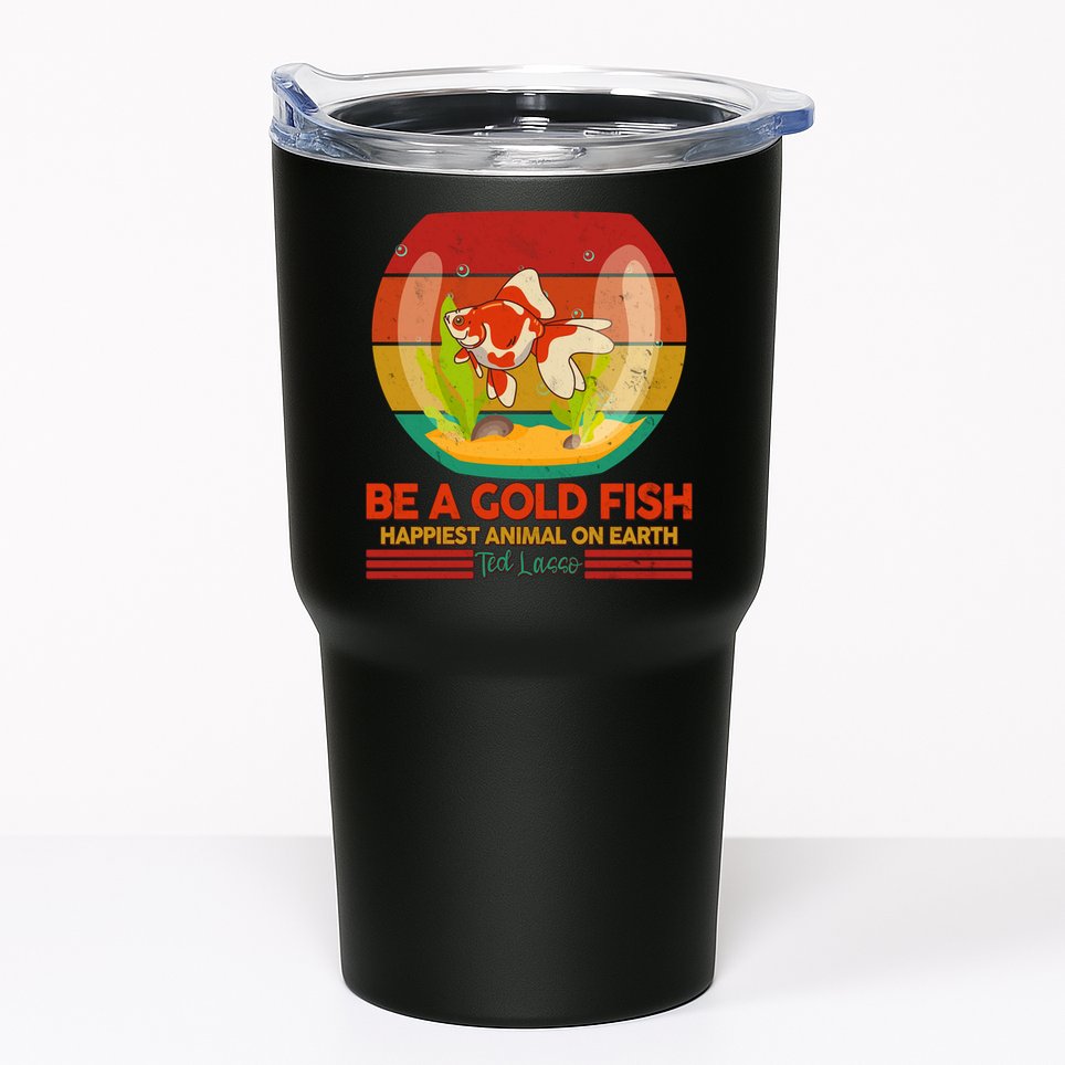 Funny Be A Gold Fish Happiest Animal On Earth Ted Lasso Tumbler