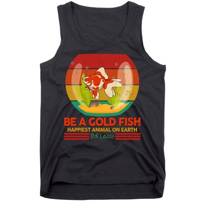 Funny Be A Gold Fish Happiest Animal On Earth Ted Lasso Tank Top