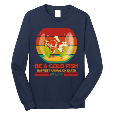 Funny Be A Gold Fish Happiest Animal On Earth Ted Lasso Long Sleeve Shirt