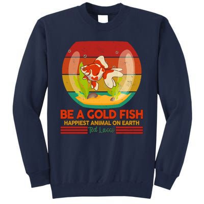 Funny Be A Gold Fish Happiest Animal On Earth Ted Lasso Tall Sweatshirt