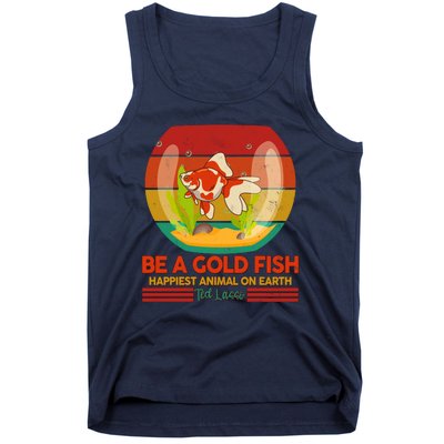 Funny Be A Gold Fish Happiest Animal On Earth Ted Lasso Tank Top