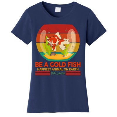 Funny Be A Gold Fish Happiest Animal On Earth Ted Lasso Women's T-Shirt