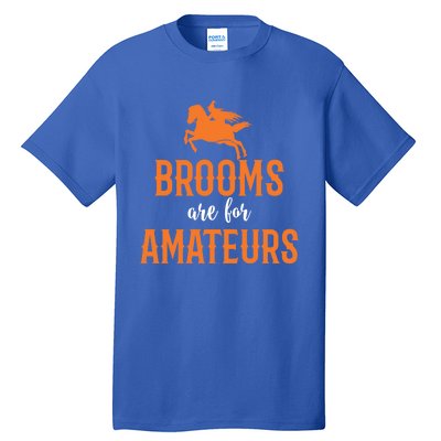 Funny Brooms Are For Amateurs Witch Gift Tall T-Shirt