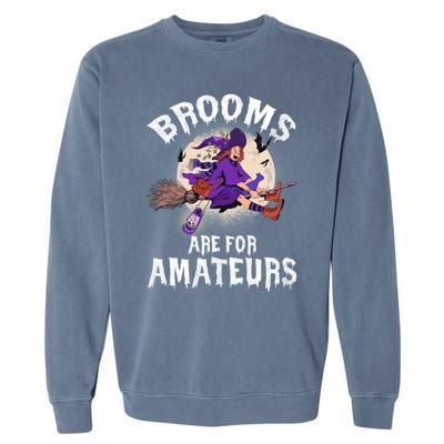 Funny Brooms Are For Amateurs Witch And Moon Cool Gift Garment-Dyed Sweatshirt