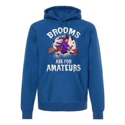 Funny Brooms Are For Amateurs Witch And Moon Cool Gift Premium Hoodie