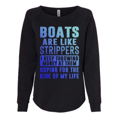 Funny Boats Are Like Strippers I Keep Throwing Money At Them Funny Gift Womens California Wash Sweatshirt