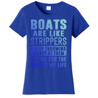 Funny Boats Are Like Strippers I Keep Throwing Money At Them Funny Gift Women's T-Shirt