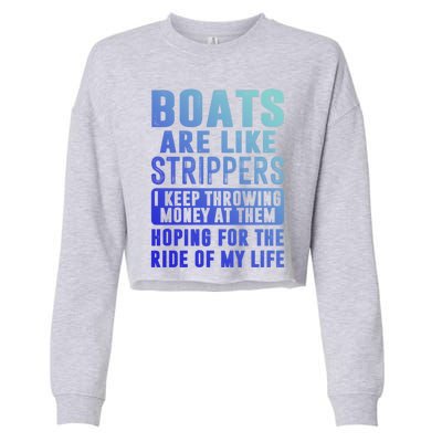 Funny Boats Are Like Strippers I Keep Throwing Money At Them Funny Gift Cropped Pullover Crew