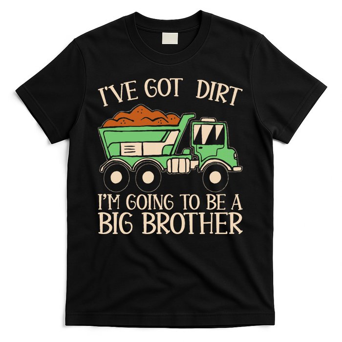 Funny Big Brother Truck IVe Got Dirt T-Shirt