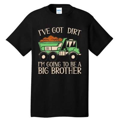 Funny Big Brother Truck IVe Got Dirt Tall T-Shirt