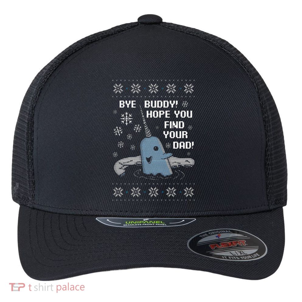 Funny Bye Buddy Christmas  Hope You Find Your Dad Elf Narwhal Flexfit Unipanel Trucker Cap
