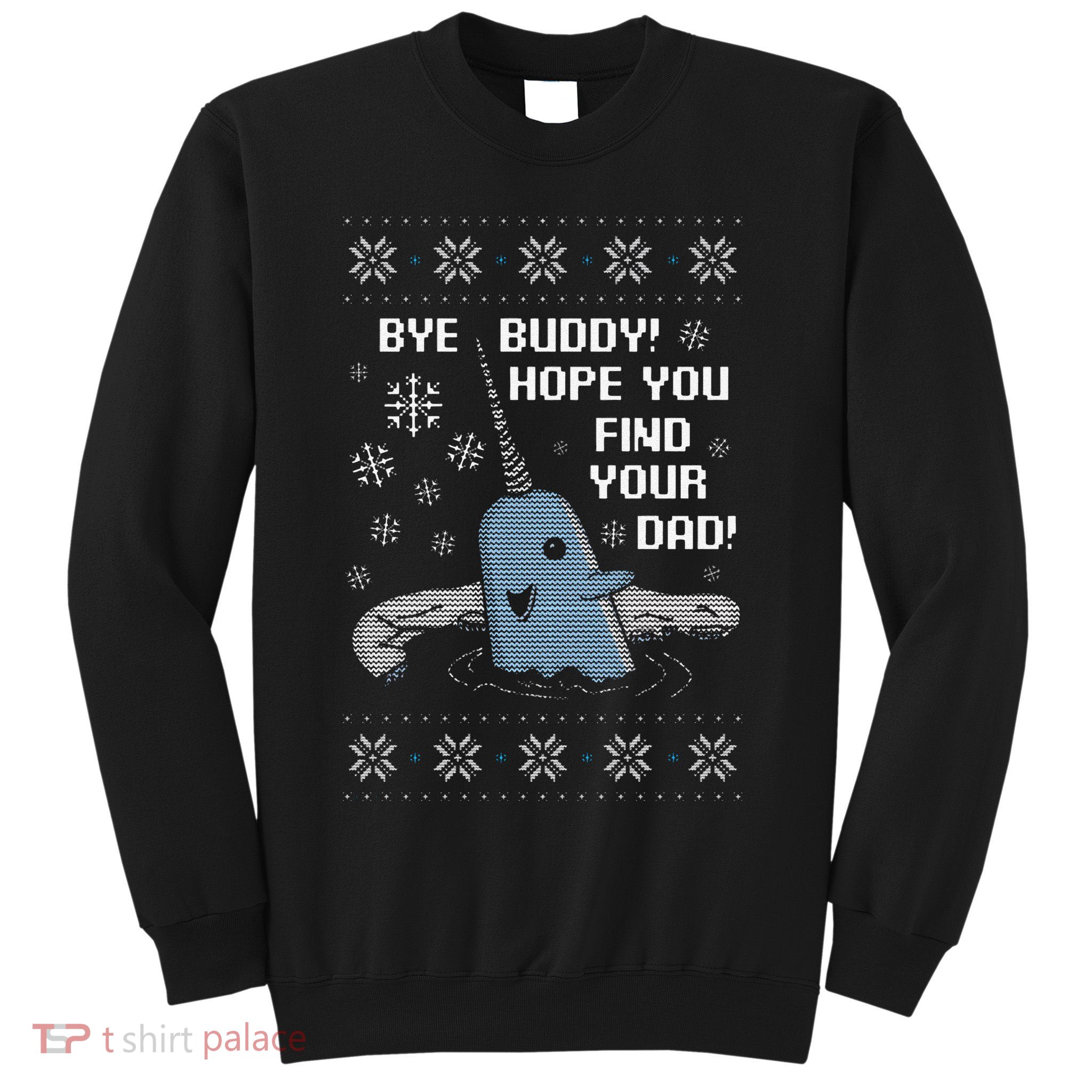 Funny Bye Buddy Christmas  Hope You Find Your Dad Elf Narwhal Sweatshirt