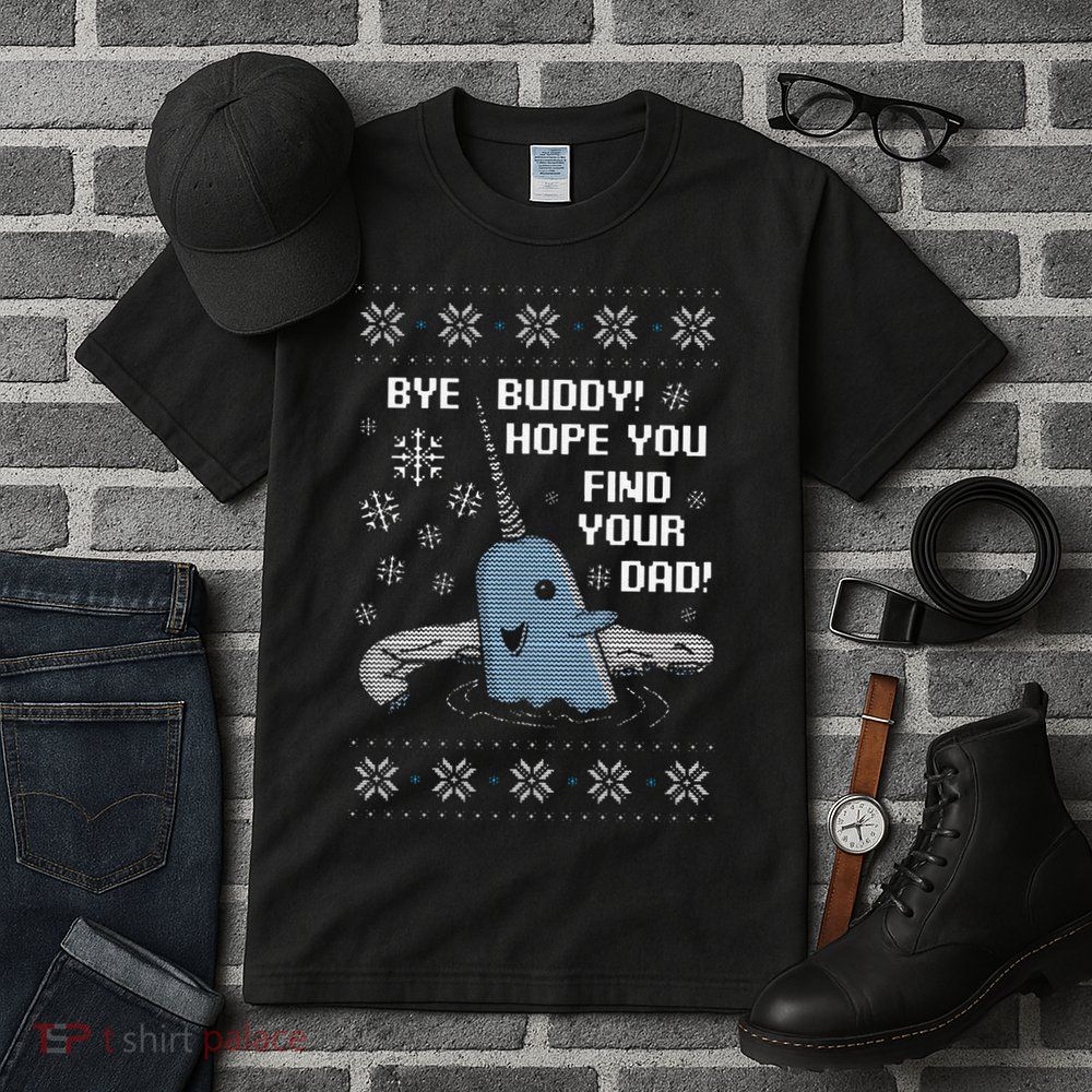 Funny Bye Buddy Christmas  Hope You Find Your Dad Elf Narwhal Tall T-Shirt