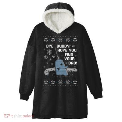 Funny Bye Buddy Christmas  Hope You Find Your Dad Elf Narwhal Hooded Wearable Blanket