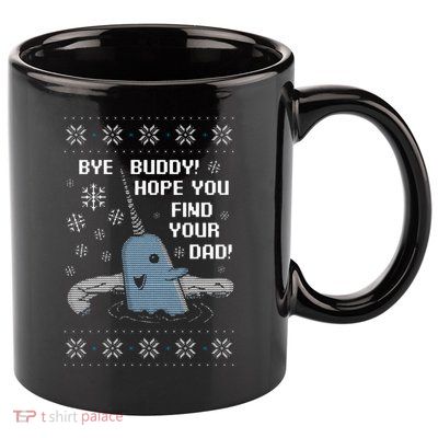 Funny Bye Buddy Christmas  Hope You Find Your Dad Elf Narwhal 11oz C Handle Ceramic Mug