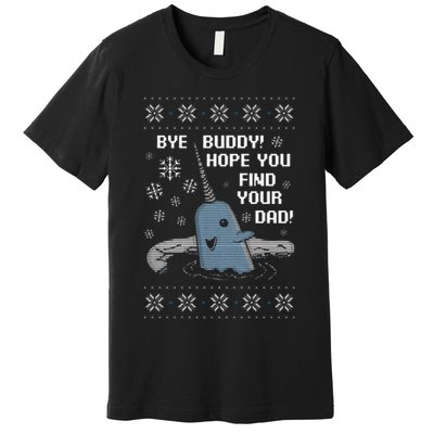Funny Bye Buddy Christmas  Hope You Find Your Dad Elf Narwhal Premium T-Shirt