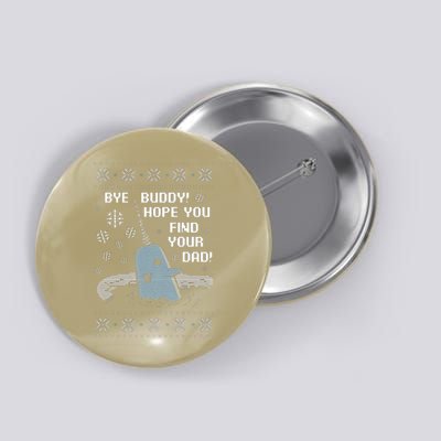 Funny Bye Buddy Christmas  Hope You Find Your Dad Elf Narwhal Button