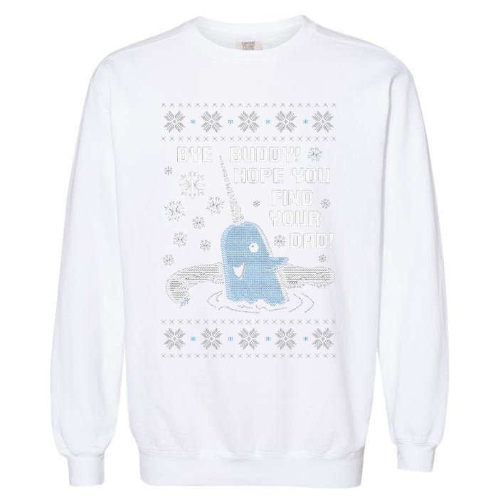 Funny Bye Buddy Christmas  Hope You Find Your Dad Elf Narwhal Garment-Dyed Sweatshirt