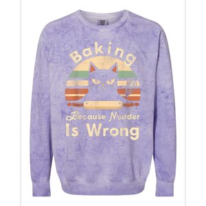 Funny Baking Because Murder Is Wrong Sarcastic Cat Lover Colorblast Crewneck Sweatshirt