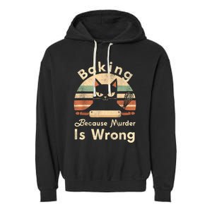 Funny Baking Because Murder Is Wrong Sarcastic Cat Lover Garment-Dyed Fleece Hoodie