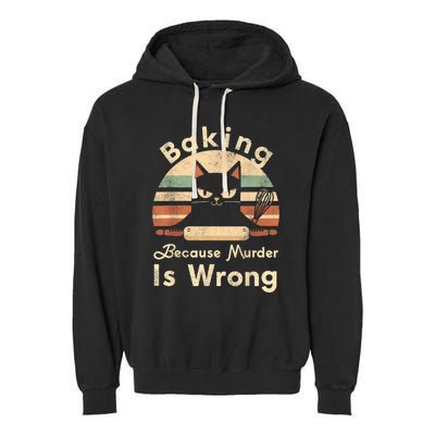 Funny Baking Because Murder Is Wrong Sarcastic Cat Lover Garment-Dyed Fleece Hoodie