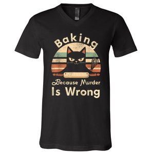 Funny Baking Because Murder Is Wrong Sarcastic Cat Lover V-Neck T-Shirt