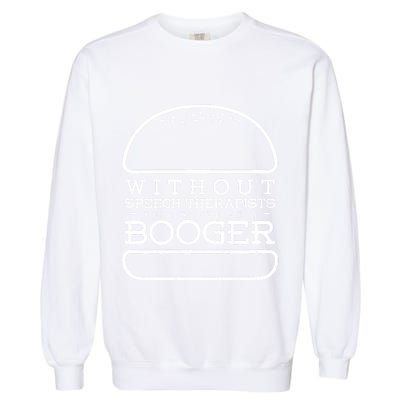Funny Booger Burger Speech Therapy For Speech Therapist Garment-Dyed Sweatshirt
