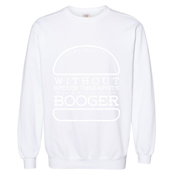Funny Booger Burger Speech Therapy For Speech Therapist Garment-Dyed Sweatshirt
